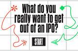 The text “What do you really want to get out of an IPO?” above a Start button.