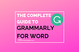 The Complete Guide to Grammarly for Word