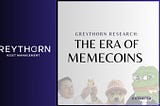 Greythorn Research: The ERA of Memecoin