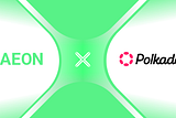 AEON and Polkadot Forge Strategic Partnership to Bring DOT to a Global Network of 20 Million…