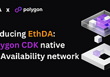 Introducing EthDA: A Polygon CDK native Data Availability network