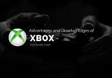 10 Advantages and Disadvantages of Xbox