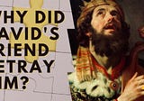 Undesigned Coincidences in the Old Testament: Why David Was Betrayed By His Friend