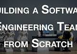 Build A Founding Engineering Team from Scratch