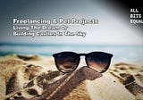 Freelancing & Pet Projects — Living The Dream Or Building Castles In The Sky
