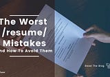 The Worst Resume Mistakes (And How To Avoid Them)