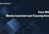 Episode 57｜Force Web3 Weekly Investment and Financing Events December 15–22, 2022.