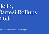 Hello, Cartesi Rollups 0.6.1