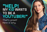 5 skills your kid will learn if they want to be a YouTuber