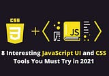 8 Interesting JavaScript UI and CSS Tools You Must Try in 2021