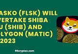 Flasko (FLSK) Will Overtake Shiba Inu (SHIB) And Polygon (MATIC) In 2023