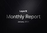 LayerX Monthly Report — January 2024