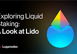 Exploring Liquid Staking: A Look at Lido