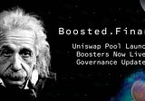 🚀 Boosted Finance: Uniswap Launch, Boosters Go Live, Governance