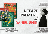 JOURNEY OF DANIEL SHIN, FROM A TALENT-GIFTED PRODIGY TO THE FIRST WINERY NFT ARTIST
