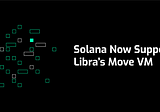 Solana Now Supports Libra’s Move VM