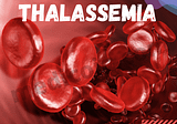 What is Thalassemia? & Details of 2 Types of Thalassemia.
