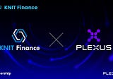 🤝Partnership announcement: Knit Finance × PLEXUS