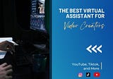 The Best Virtual Assistant for Video Creators: Youtube, Tiktok, Instagram, and More