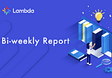 Lambda Bi-Weekly Report- Consensus Network 2.0 Storage Mining Will Be launched Soon