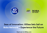 Boba Network and XDSea: Empowering NFT and Innovation in the Blockchain Community