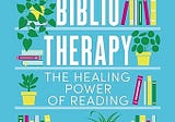 Bibliotherapy: The Healing Power of Reading by Bijal Shah
