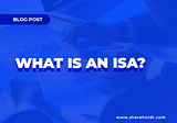 What is an ISA? Building Wealth While Saving on Tax