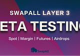 SwapAll Layer 3 Beta Testing is now launched with BNB, SHIB, USDT, SAP airdrop!