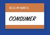 Customers, Consumers, or Users?