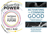 Dialoguing Peter Block’s Activating the Common Good & Ted Rau’s Collective Power