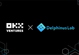 OKX Ventures Invests in Pre-A Round for Trustless Computation Provider, Delphinus Lab
