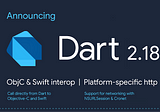 Dart 2.18: Objective-C & Swift interop