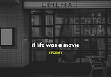 if life was a movie ( poem ) — mysanewords