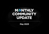 Community Update — May 2023