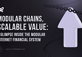 Modular Chains, Scalable Value: A Glimpse Inside the Modular Internet Financial System