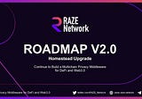 Raze Network Roadmap V2.0 — Homestead Upgrade