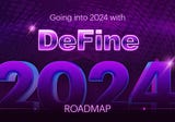 Going into 2024 with DeFine