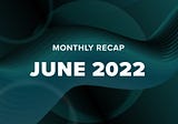 Serum Monthly Recap — June 2022