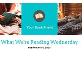 What We’re Reading Wednesday, February 14th