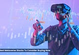 The Best Metaverse Stocks To Consider Buying Now