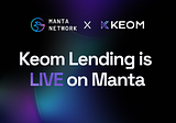 Keom Lending is LIVE on the Manta Pacific Network