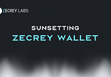 Announcing the Sunset of Zecrey Wallet