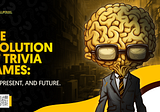 The Evolution of Trivia Games: Past, Present, and Future