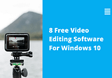 8 Free Video Editing Software For Windows 10