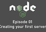 NodeJS Tutorial — 01 — Creating your first server + Nodemon