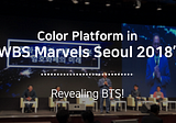 Color Platform in ‘WBS Marvels Seoul 2018’! Revealing BTS!
