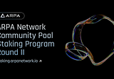ARPA Network Community Pool Staking Program Round II: Join Us in Ecosystem Expansion