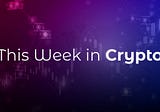 This Week in Crypto 12.01.2024