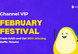 Channel VIP February Festival! Trade PASS and Get 100% Winning Raffle Tickets!