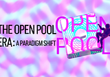 The Open Pool Era: A Paradigm shift